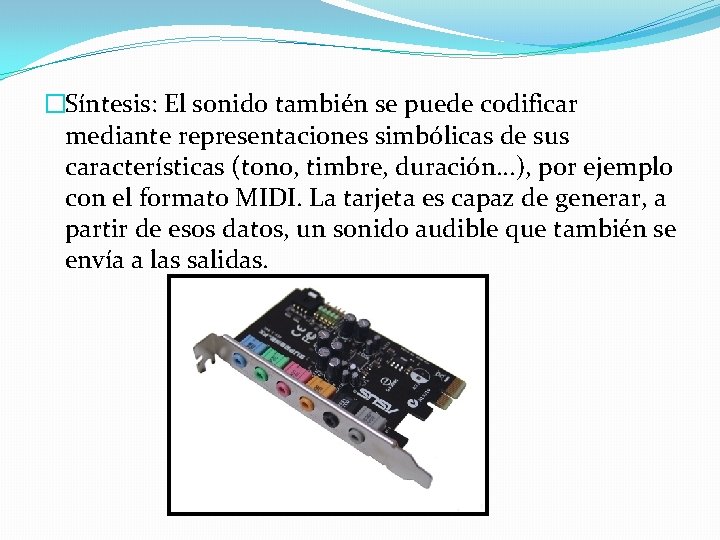 �Síntesis: El sonido también se puede codificar mediante representaciones simbólicas de sus características (tono,