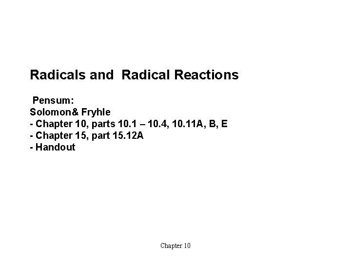 Radicals and Radical Reactions Pensum: Solomon& Fryhle - Chapter 10, parts 10. 1 –
