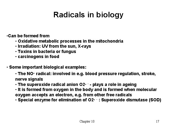 Radicals in biology • Can be formed from • Oxidative metabolic processes in the