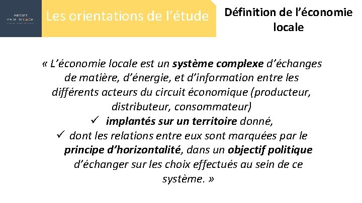 Les orientations de l’étude Définition de l’économie locale « L’économie locale est un système