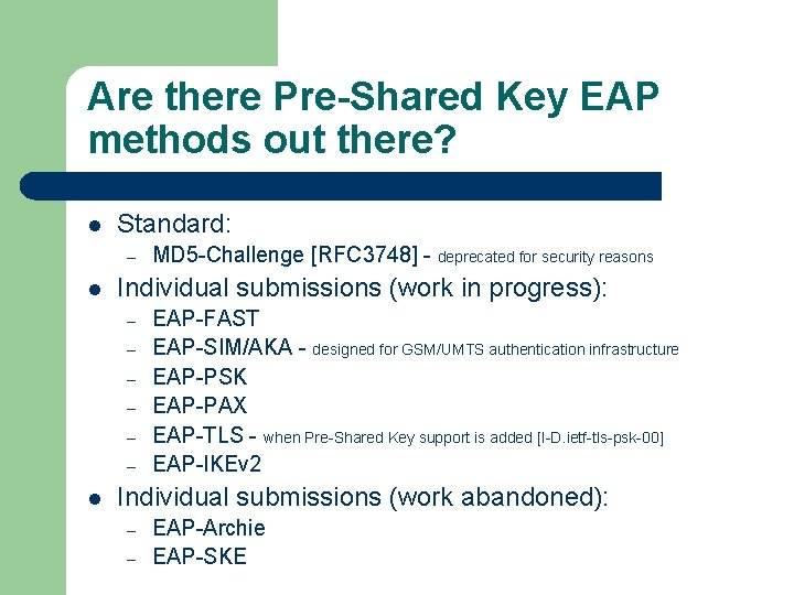 Are there Pre-Shared Key EAP methods out there? l Standard: – l Individual submissions