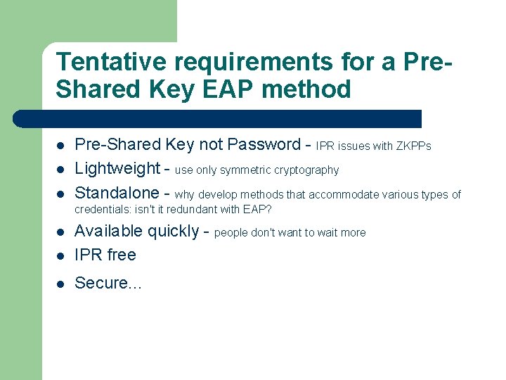 Tentative requirements for a Pre. Shared Key EAP method l l l Pre-Shared Key
