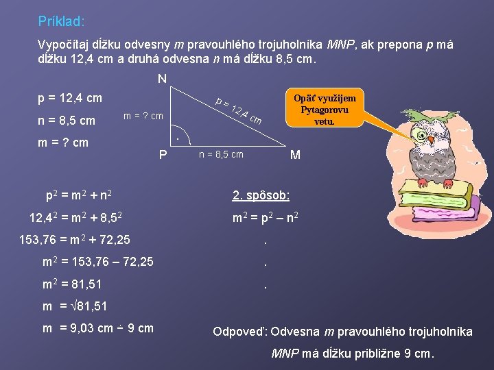 Príklad: Vypočítaj dĺžku odvesny m pravouhlého trojuholníka MNP, ak prepona p má dĺžku 12,