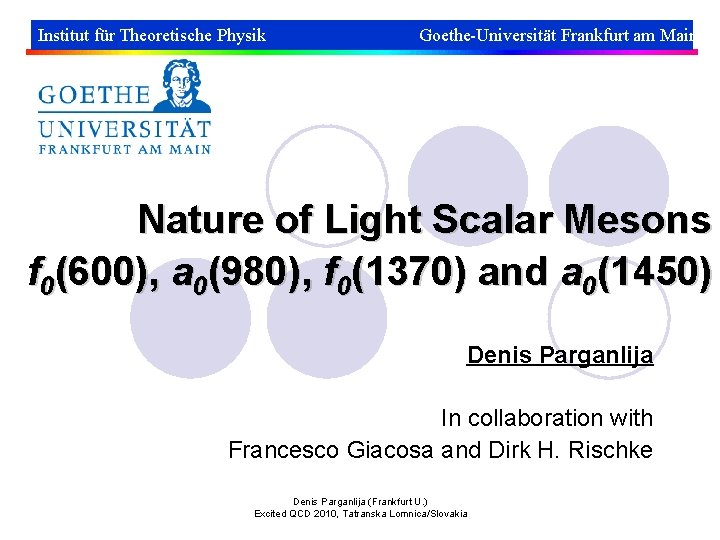 Institut für Theoretische Physik Goethe-Universität Frankfurt am Main Nature of Light Scalar Mesons f