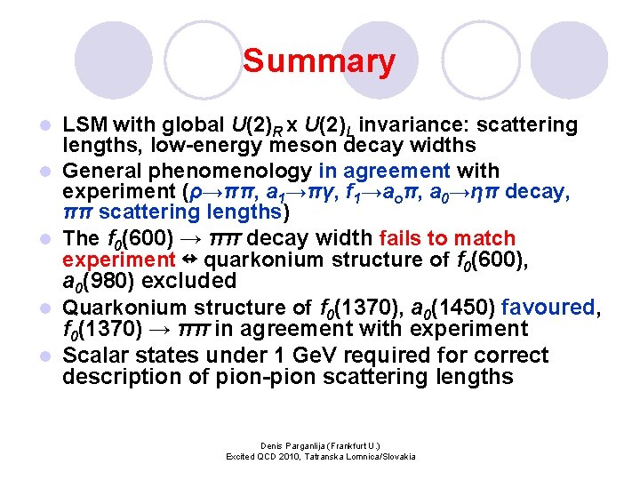 Summary l l l LSM with global U(2)R x U(2)L invariance: scattering lengths, low-energy