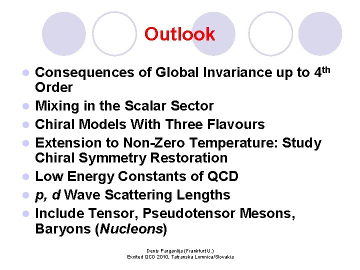 Outlook l l l l Consequences of Global Invariance up to 4 th Order