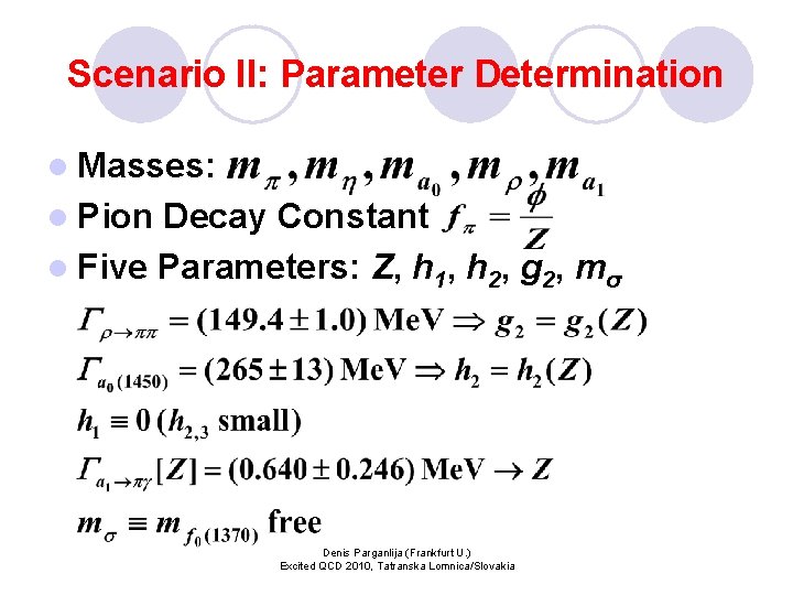 Scenario II: Parameter Determination l Masses: l Pion Decay Constant l Five Parameters: Z,