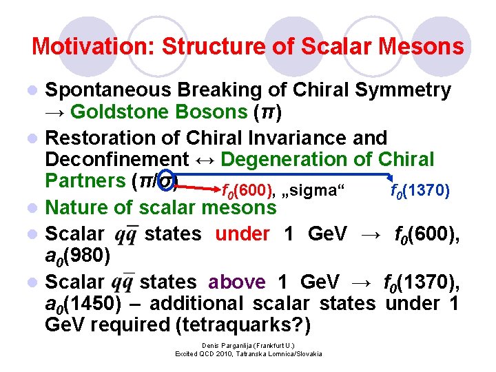 Motivation: Structure of Scalar Mesons l l l Spontaneous Breaking of Chiral Symmetry →