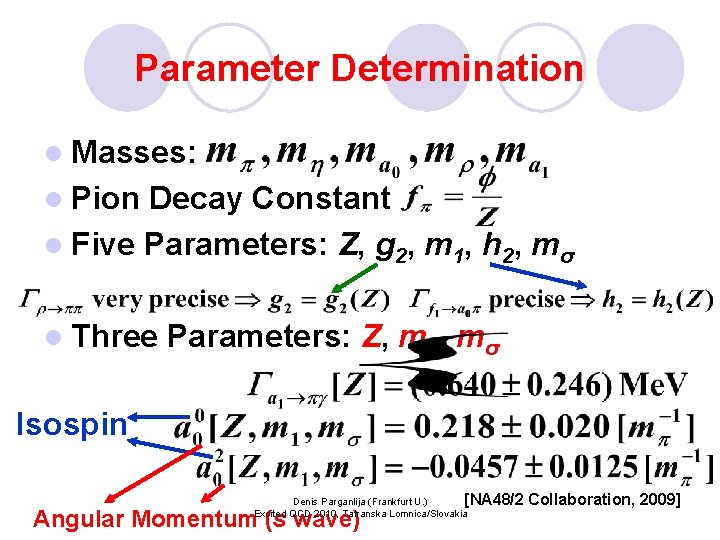 Parameter Determination l Masses: l Pion Decay Constant l Five Parameters: Z, g 2,