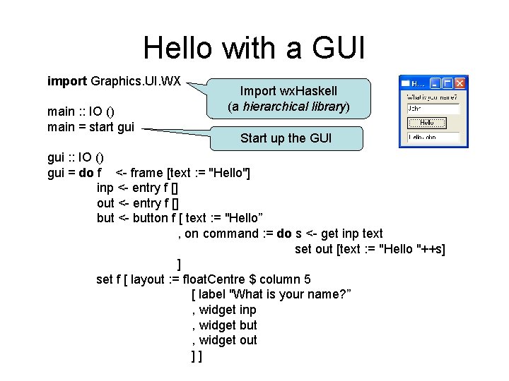 Hello with a GUI import Graphics. UI. WX main : : IO () main