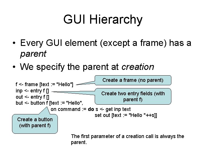 GUI Hierarchy • Every GUI element (except a frame) has a parent • We