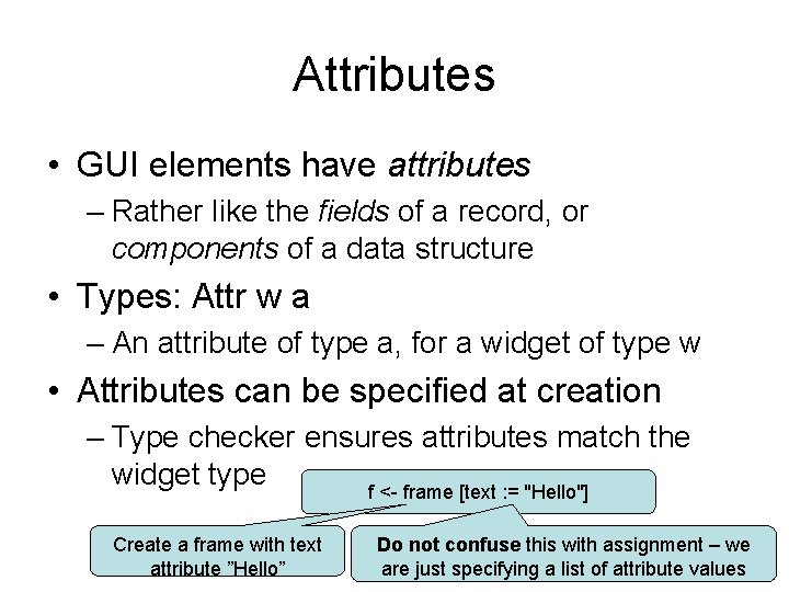 Attributes • GUI elements have attributes – Rather like the fields of a record,