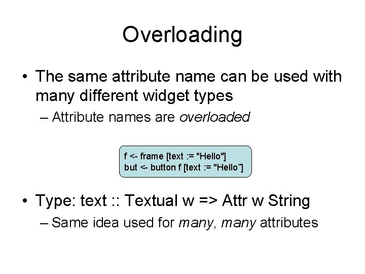 Overloading • The same attribute name can be used with many different widget types