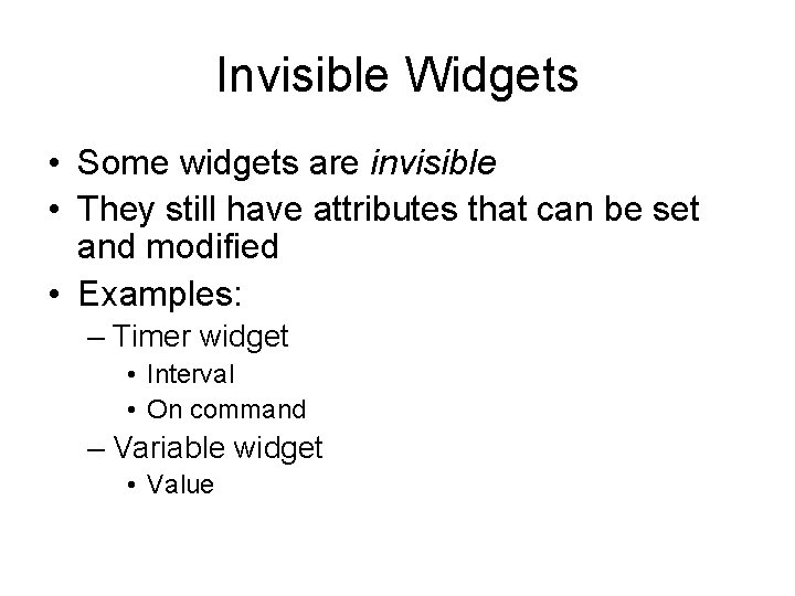 Invisible Widgets • Some widgets are invisible • They still have attributes that can