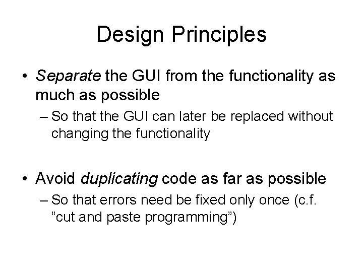 Design Principles • Separate the GUI from the functionality as much as possible –