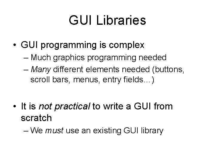 GUI Libraries • GUI programming is complex – Much graphics programming needed – Many