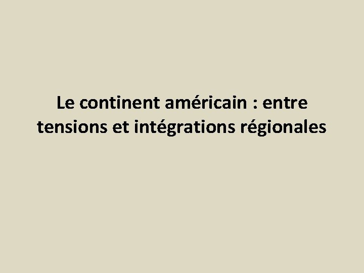 Le continent américain : entre tensions et intégrations régionales 