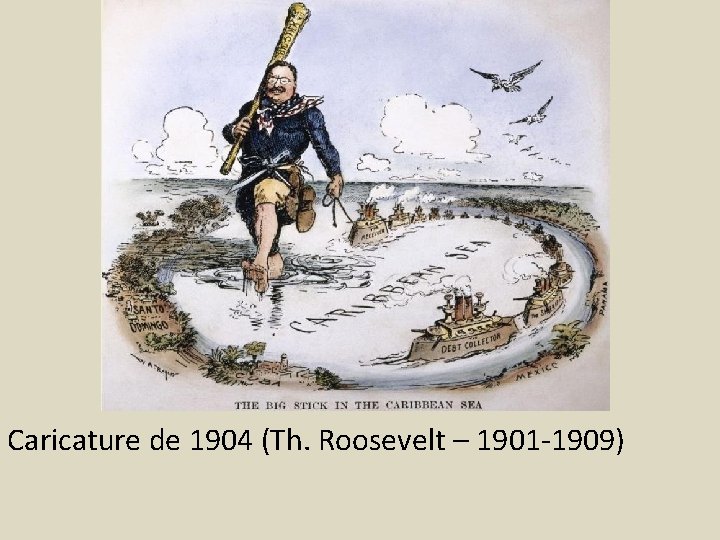 Caricature de 1904 (Th. Roosevelt – 1901 -1909) 