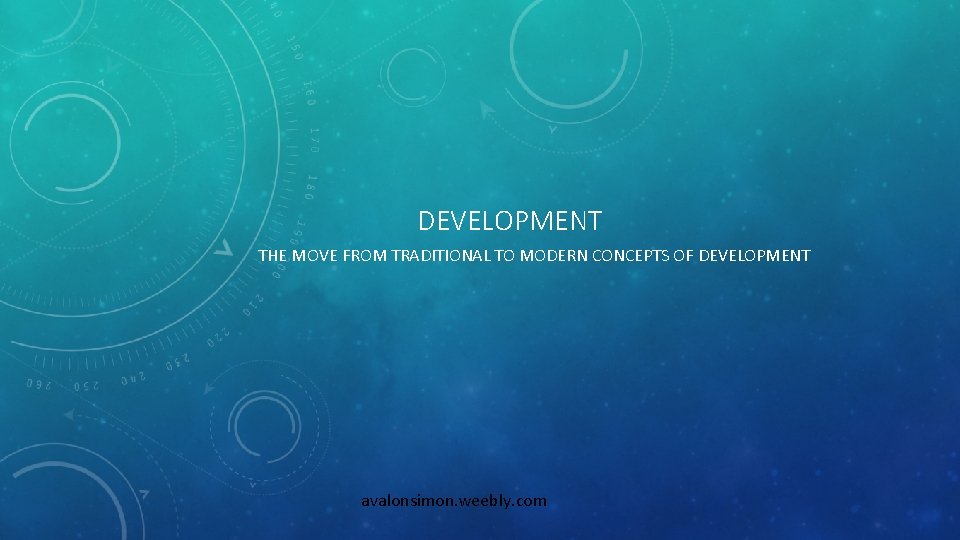 DEVELOPMENT THE MOVE FROM TRADITIONAL TO MODERN CONCEPTS OF DEVELOPMENT avalonsimon. weebly. com 