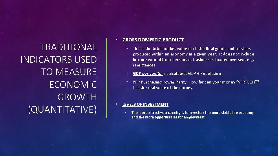 TRADITIONAL INDICATORS USED TO MEASURE ECONOMIC GROWTH (QUANTITATIVE) • GROSS DOMESTIC PRODUCT • •