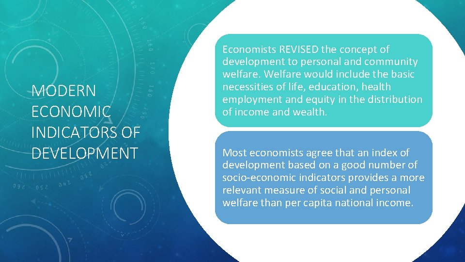 MODERN ECONOMIC INDICATORS OF DEVELOPMENT Economists REVISED the concept of development to personal and