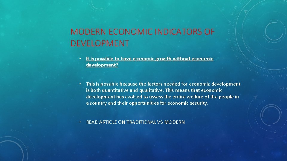 MODERN ECONOMIC INDICATORS OF DEVELOPMENT • It is possible to have economic growth without