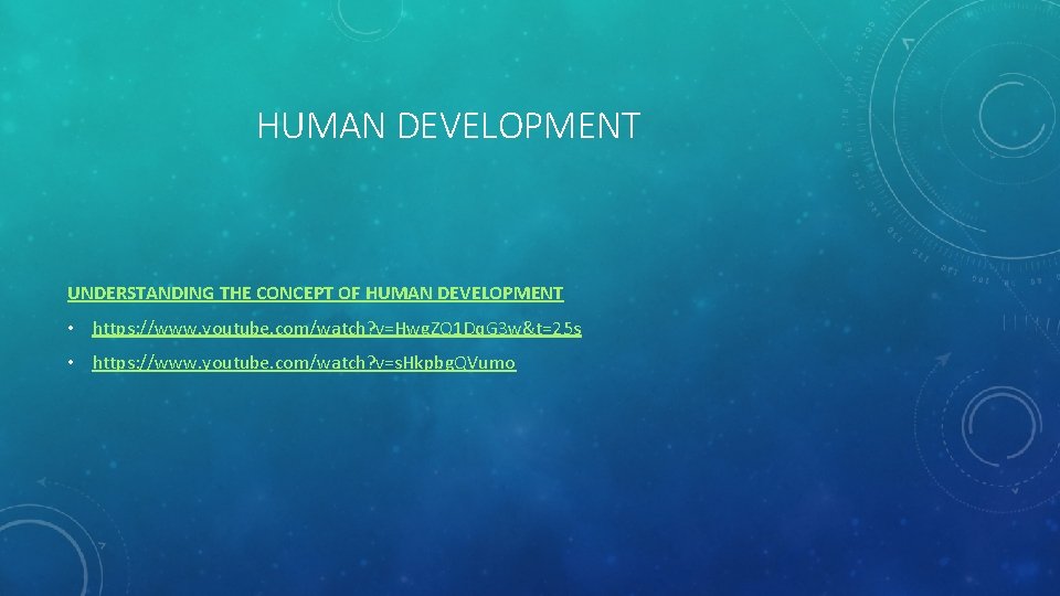 HUMAN DEVELOPMENT UNDERSTANDING THE CONCEPT OF HUMAN DEVELOPMENT • https: //www. youtube. com/watch? v=Hwg.