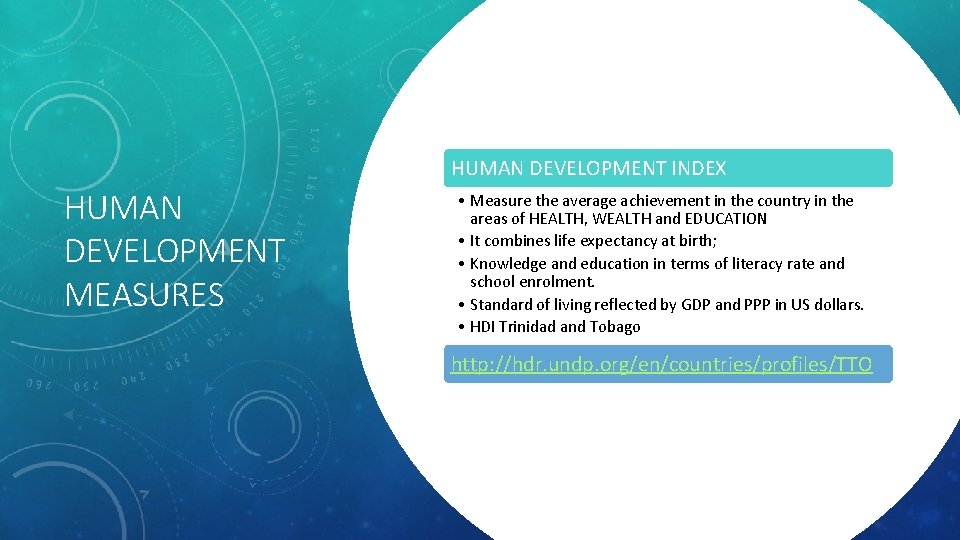 HUMAN DEVELOPMENT INDEX HUMAN DEVELOPMENT MEASURES • Measure the average achievement in the country