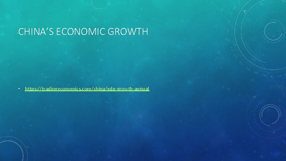 CHINA’S ECONOMIC GROWTH • https: //tradingeconomics. com/china/gdp-growth-annual 