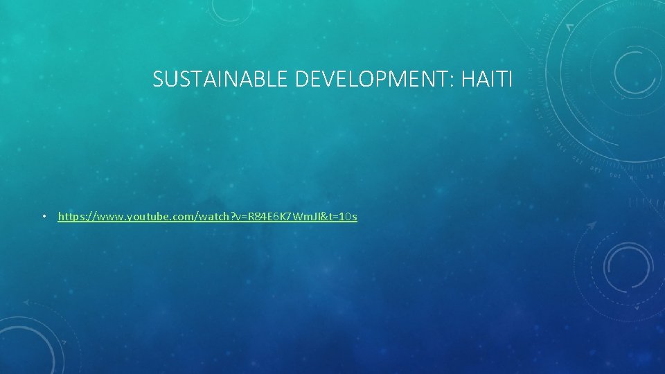 SUSTAINABLE DEVELOPMENT: HAITI • https: //www. youtube. com/watch? v=R 84 E 6 K 7
