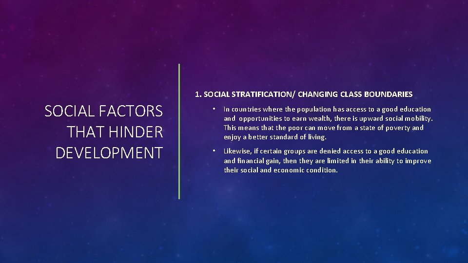 1. SOCIAL STRATIFICATION/ CHANGING CLASS BOUNDARIES SOCIAL FACTORS THAT HINDER DEVELOPMENT • In countries