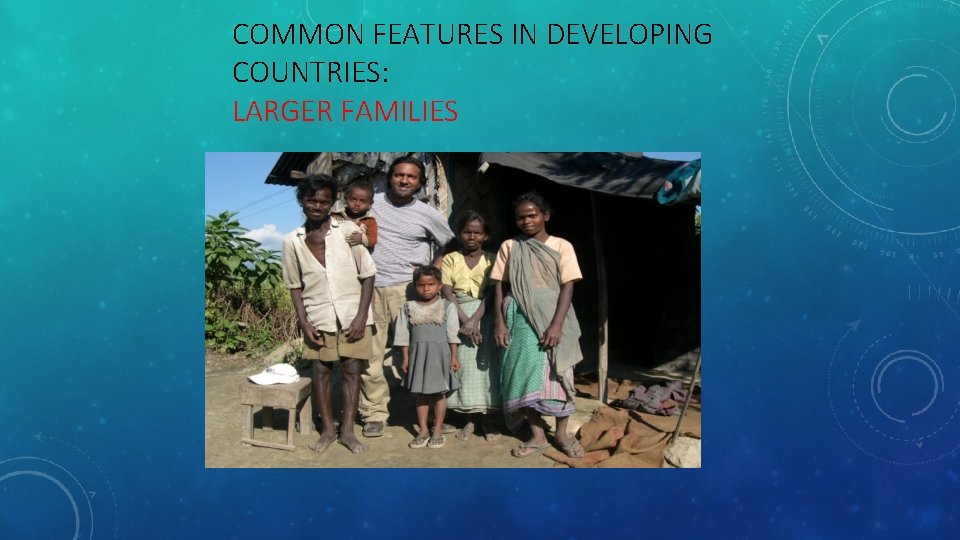 COMMON FEATURES IN DEVELOPING COUNTRIES: LARGER FAMILIES 