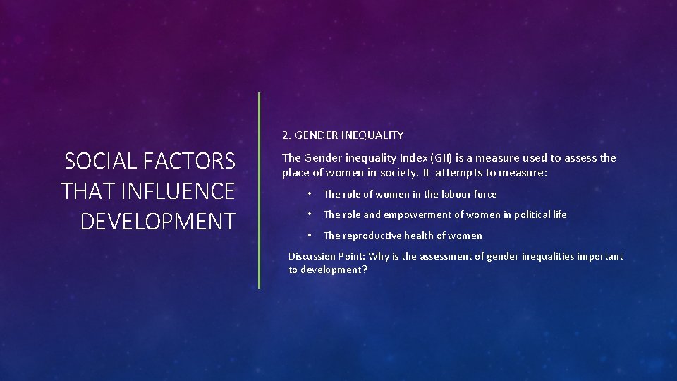 2. GENDER INEQUALITY SOCIAL FACTORS THAT INFLUENCE DEVELOPMENT The Gender inequality Index (GII) is