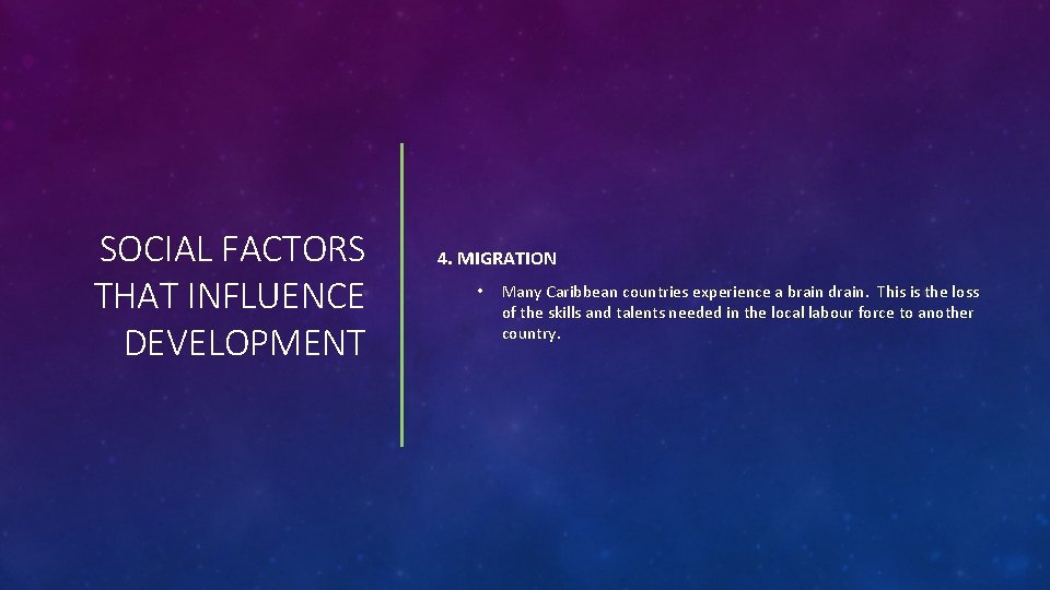 SOCIAL FACTORS THAT INFLUENCE DEVELOPMENT 4. MIGRATION • Many Caribbean countries experience a brain