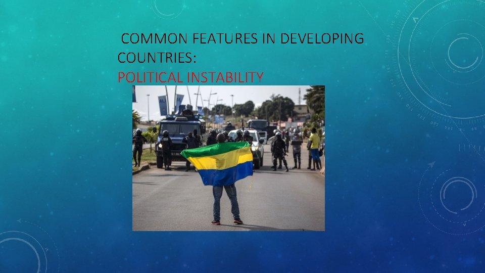 COMMON FEATURES IN DEVELOPING COUNTRIES: POLITICAL INSTABILITY 