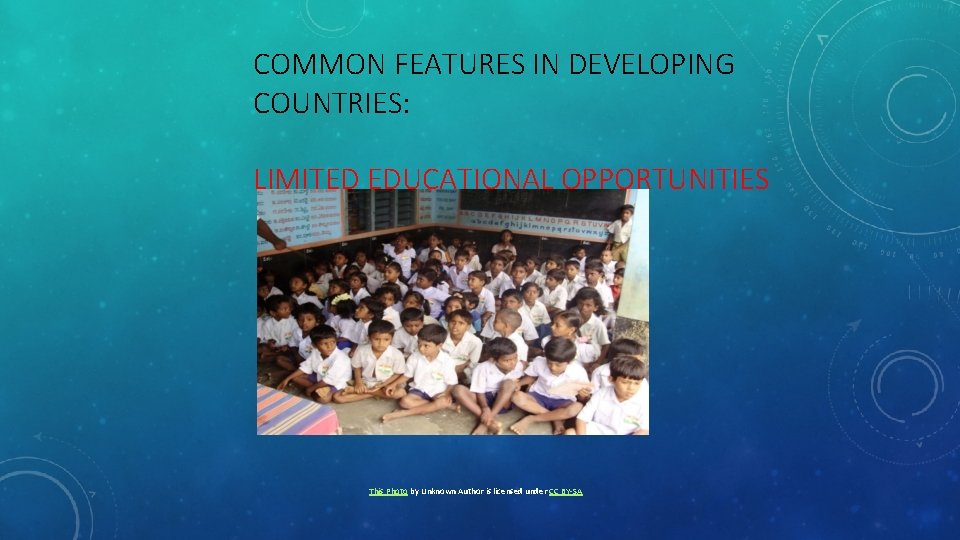 COMMON FEATURES IN DEVELOPING COUNTRIES: LIMITED EDUCATIONAL OPPORTUNITIES This Photo by Unknown Author is