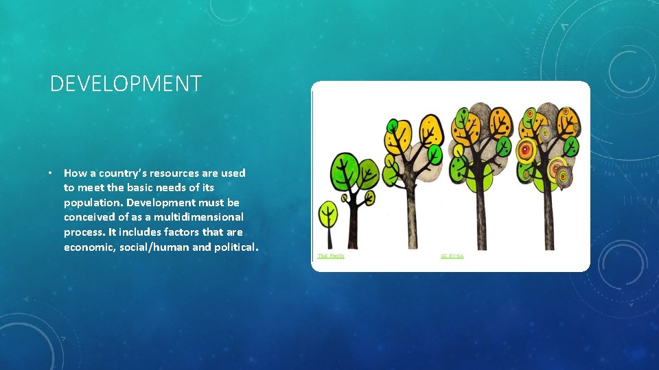 DEVELOPMENT • How a country’s resources are used to meet the basic needs of
