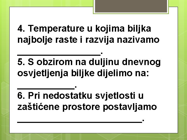 4. Temperature u kojima biljka najbolje raste i razvija nazivamo ________. 5. S obzirom