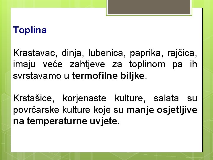 Toplina Krastavac, dinja, lubenica, paprika, rajčica, imaju veće zahtjeve za toplinom pa ih svrstavamo Toplina Krastavac, dinja, lubenica, paprika, rajčica, imaju veće zahtjeve za toplinom pa ih svrstavamo