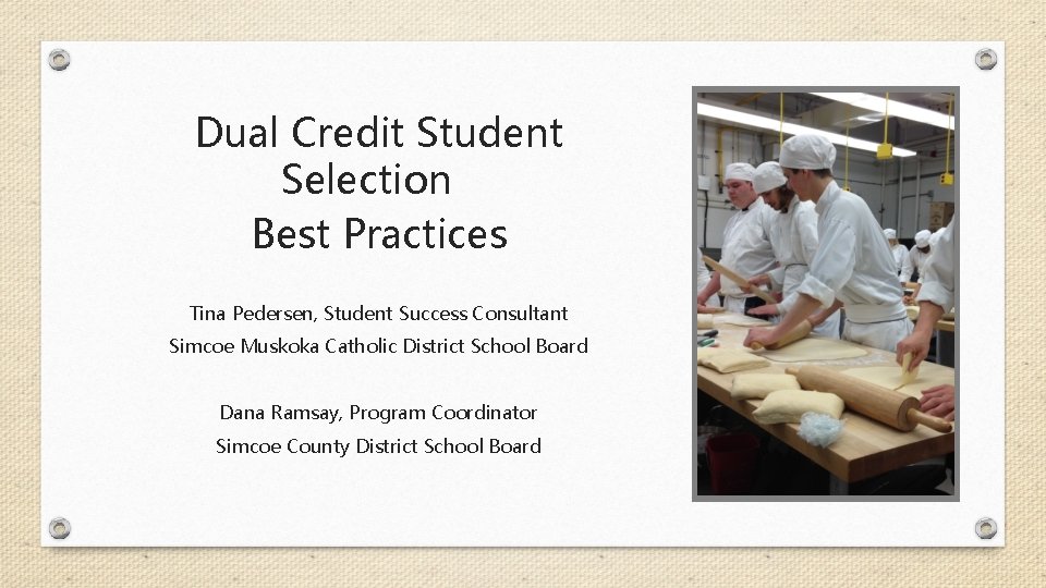 Dual Credit Student Selection Best Practices Tina Pedersen, Student Success Consultant Simcoe Muskoka Catholic