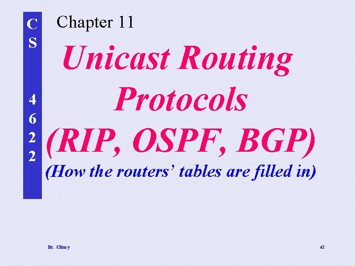 C S Chapter 11 Unicast Routing 4 Protocols 6 2 (RIP, OSPF, BGP) 2