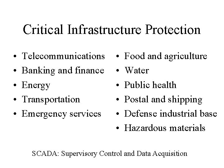 Critical Infrastructure Protection • • • Telecommunications Banking and finance Energy Transportation Emergency services