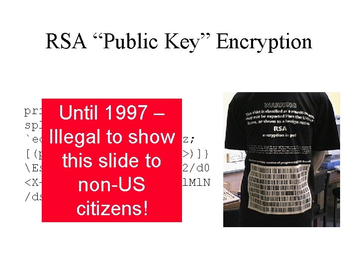 RSA “Public Key” Encryption Until 1997 – Illegal to show this slide to non-US