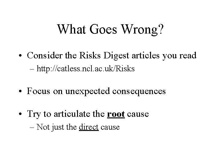 What Goes Wrong? • Consider the Risks Digest articles you read – http: //catless.