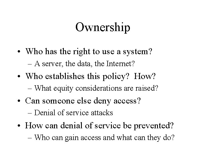 Ownership • Who has the right to use a system? – A server, the