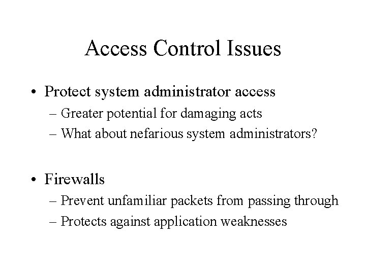 Access Control Issues • Protect system administrator access – Greater potential for damaging acts