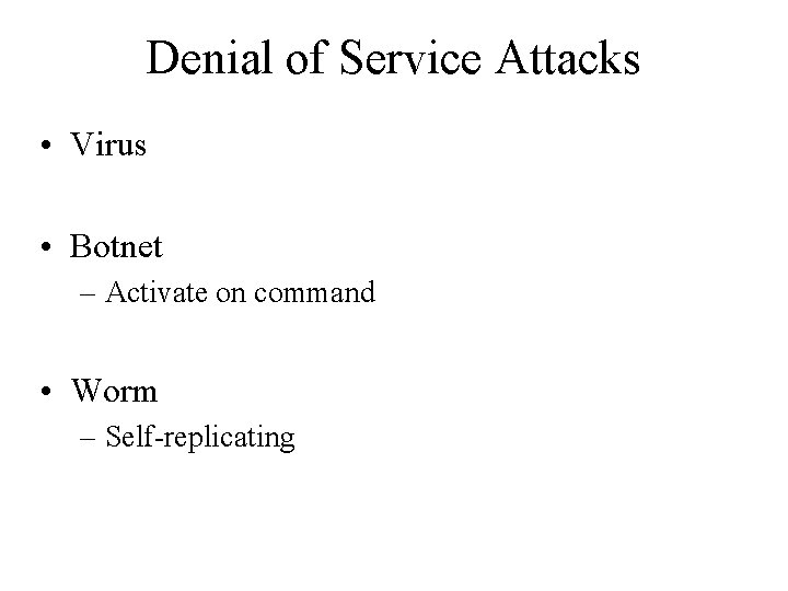 Denial of Service Attacks • Virus • Botnet – Activate on command • Worm