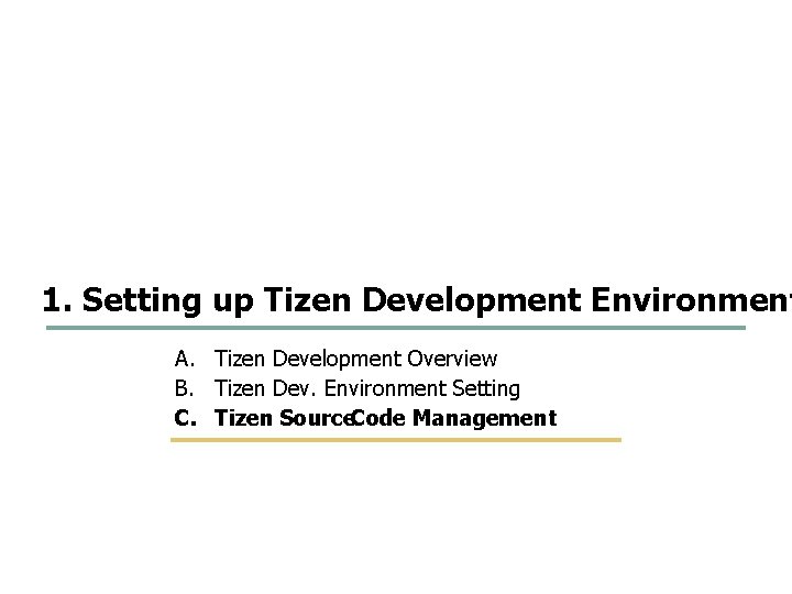 26 58 1. Setting up Tizen Development Environment A. Tizen Development Overview B. Tizen