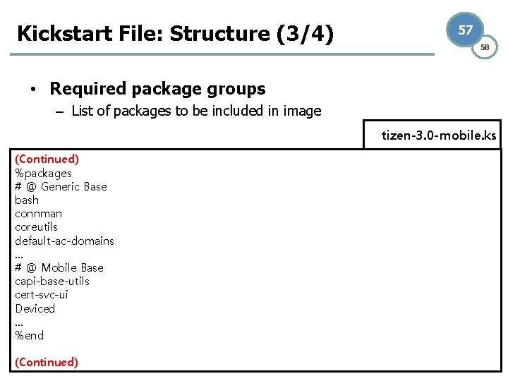 Kickstart File: Structure (3/4) 57 58 • Required package groups – List of packages