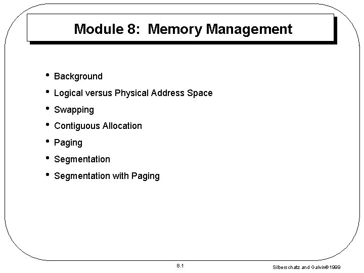 Module 8: Memory Management • • Background Logical versus Physical Address Space Swapping Contiguous